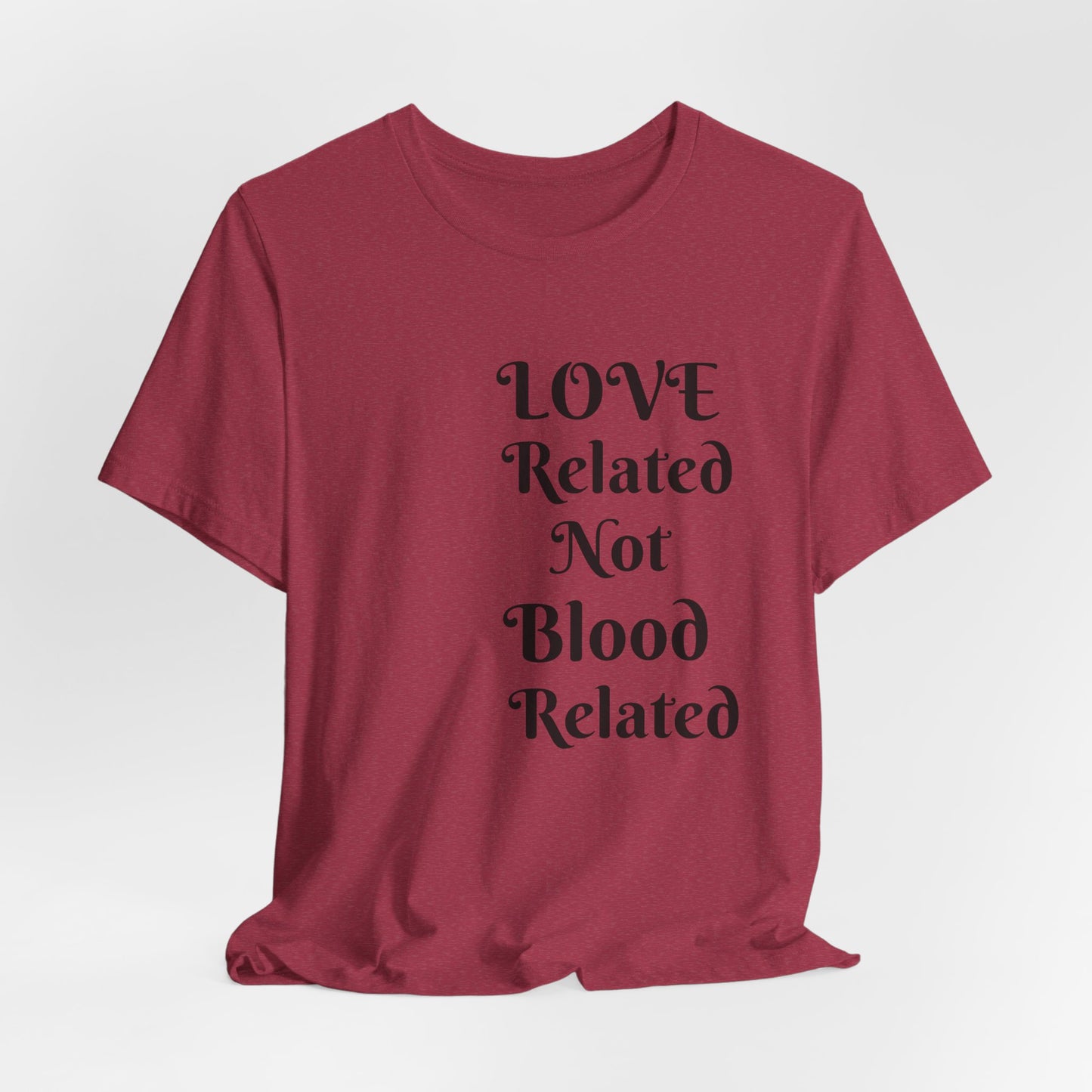 Unisex Jersey Short Sleeve--LOVE Related Not Blood Related