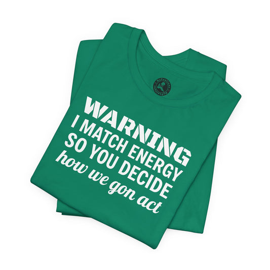 Warning-I Match Energy Short Sleeve Tee | Lightweight Unisex Shirt for Casual Wear, Party, Gift, Everyday Comfort, Funny Statement Tee