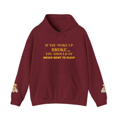 Unisex Heavy Blend™ Hooded Sweatshirt-IF YOU WOKE UP BROKE..YOU SHOULD OF NEVER WENT TO SLEEP