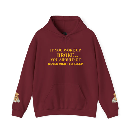 Unisex Heavy Blend™ Hooded Sweatshirt-IF YOU WOKE UP BROKE..YOU SHOULD OF NEVER WENT TO SLEEP