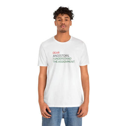 Dear Ancestors T-Shirt — "I Understand the Assignment" Inspirational Tee