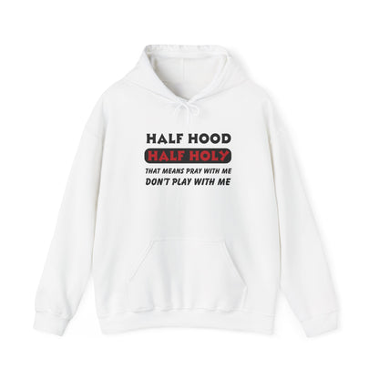 Half Hood Half Holy Hooded Sweatshirt, Christian Hoodie, Faith Apparel, Unisex Sweatshirt, Comfortable Prayer Clothing