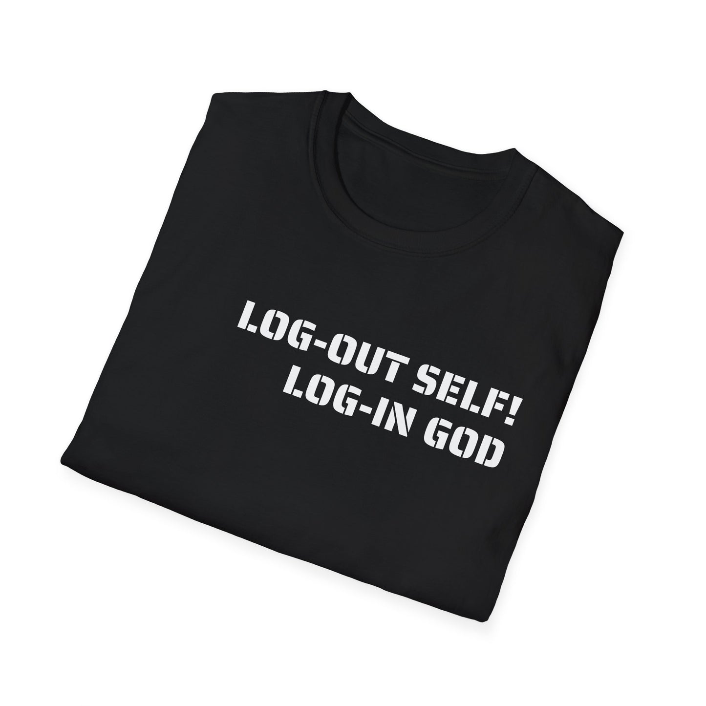 Unisex Softstyle-LOG-OUT SELF! LOG-IN GOD