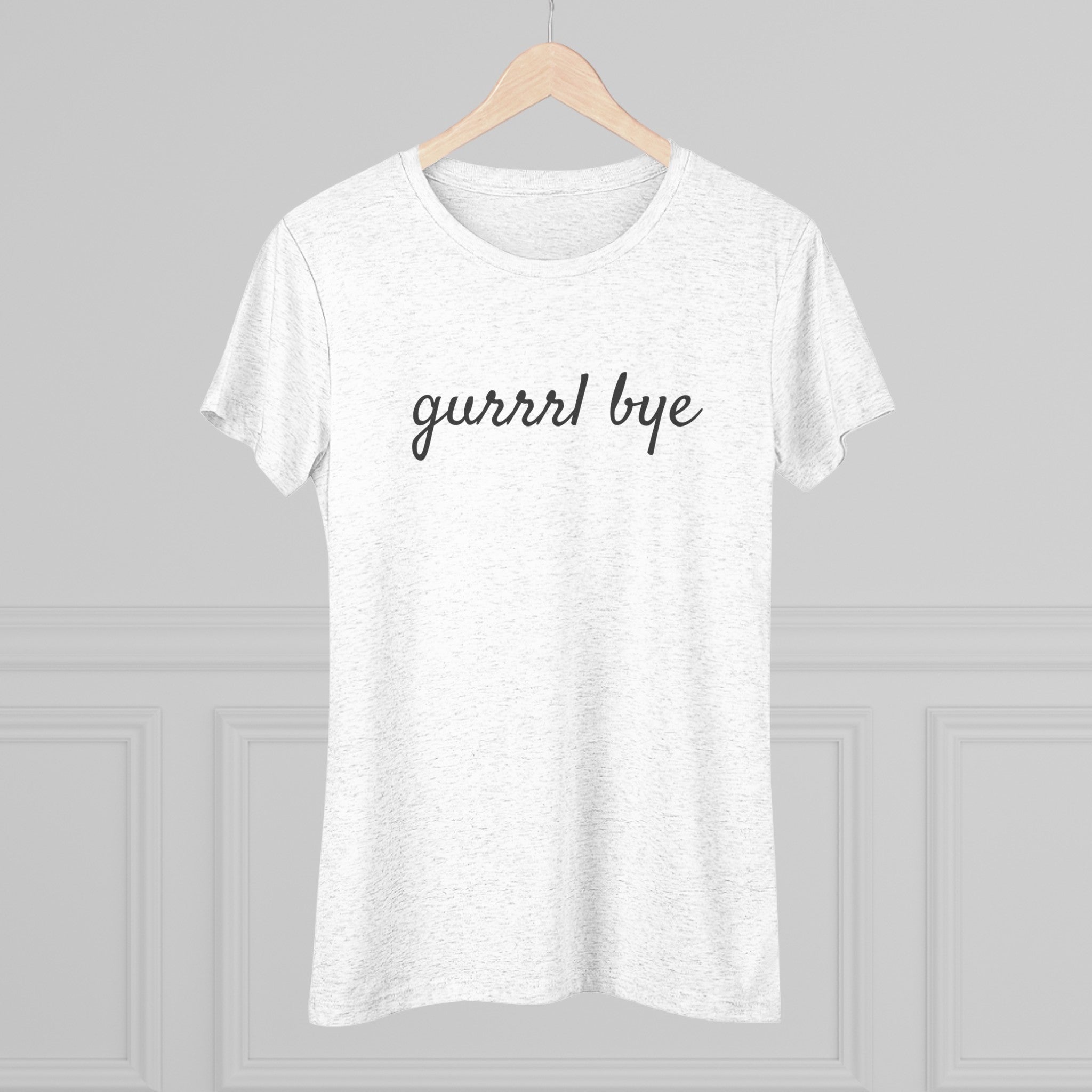 Women's Triblend-Gurrrl Bye