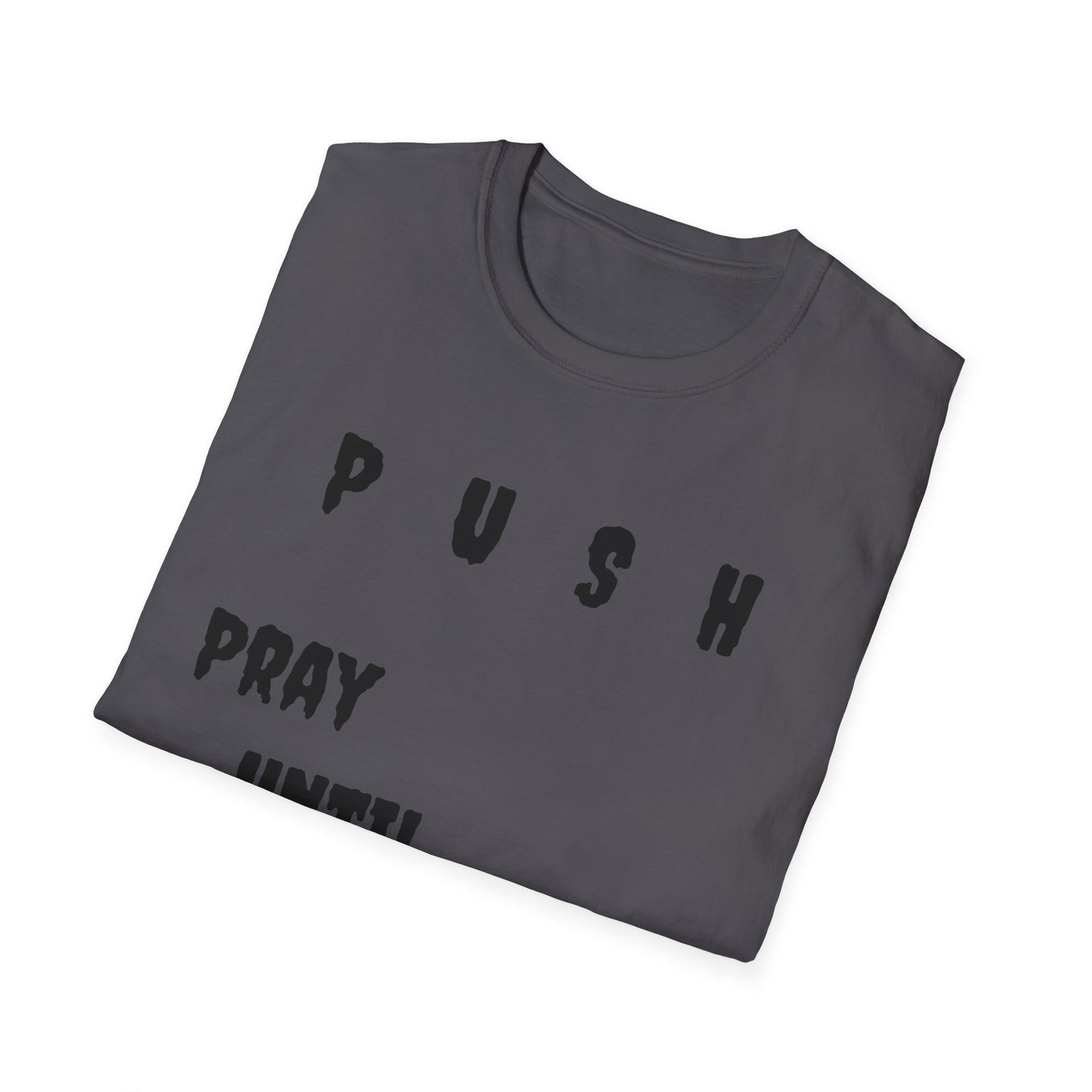 Unisex Softstyle-Pray Until Something Happens (PUSH)