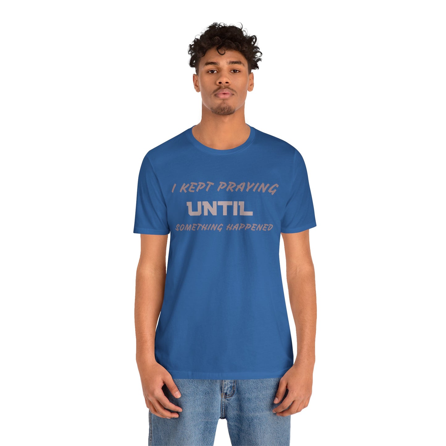 Inspirational I KEPT PRAYING Tee - Unisex Jersey Short Sleeve
