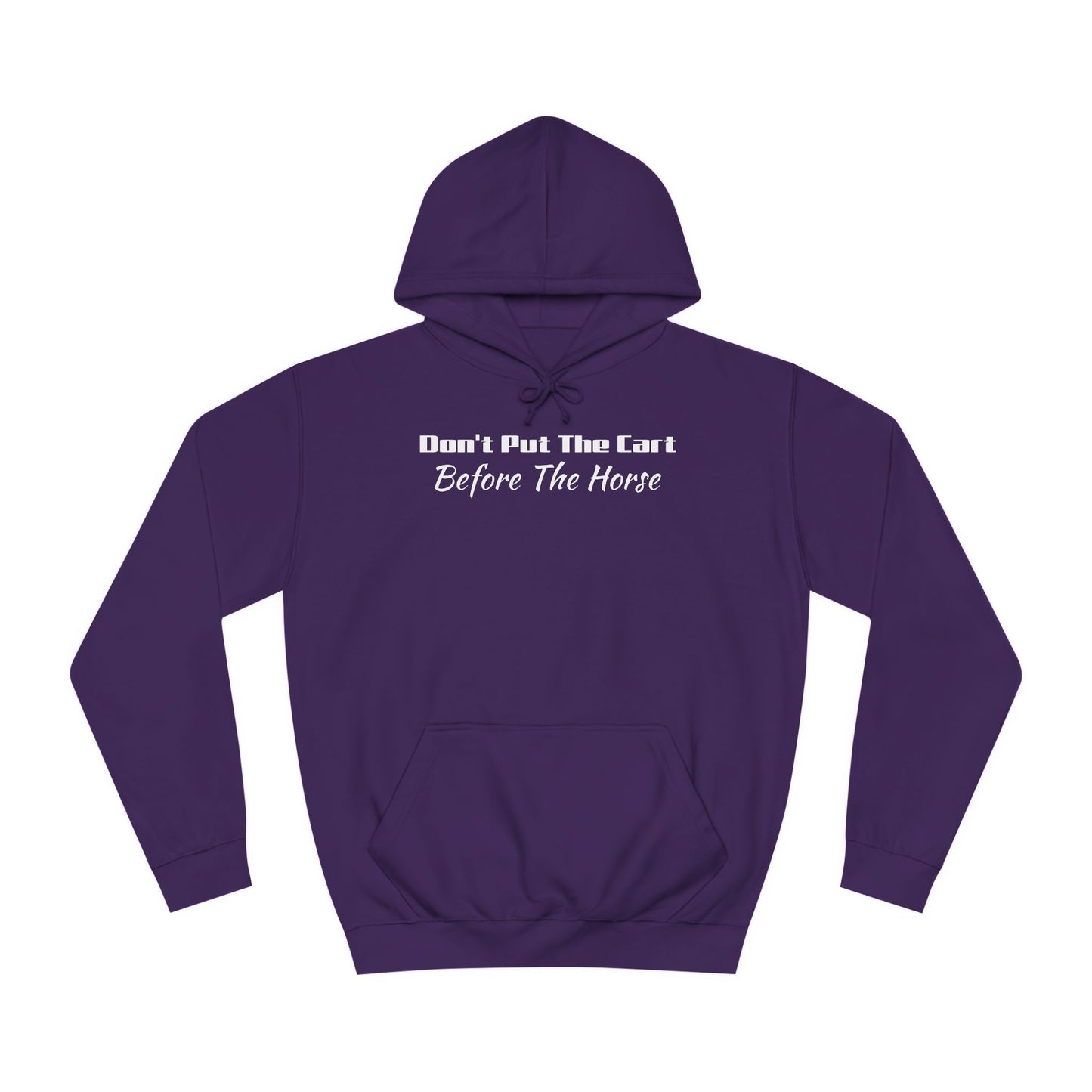Unisex College Hoodie- Don't Put The Cart Before The Horse