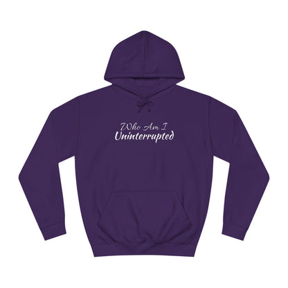 Unisex College Hoodie-WHO AM I UN-INTERRUPTED