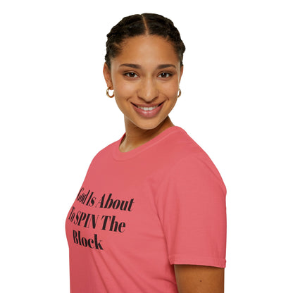 Unisex Softstyle-God Is About To Spin The Block!