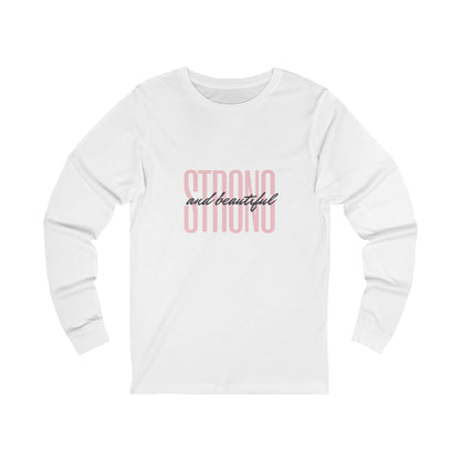 Unisex Jersey Long Sleeve -Strong and Beautiful
