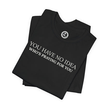 "PRAYING FOR YOU" Tee - Inspirational Christian T-Shirt
