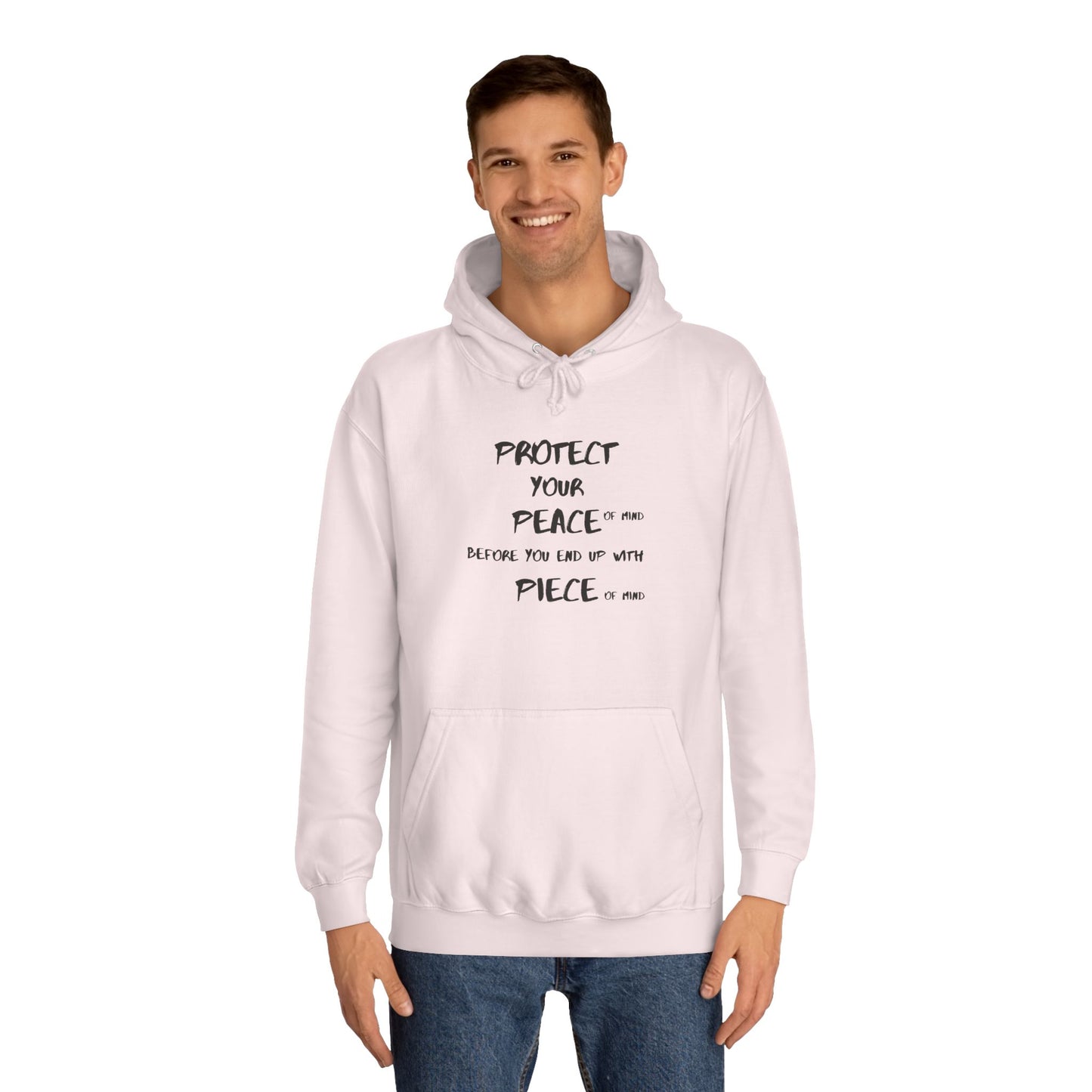 Unisex College Hoodie-PROTECT YOUR PEACE OF MIND BEFORE YOU END OF WITH PIECE OF MIND