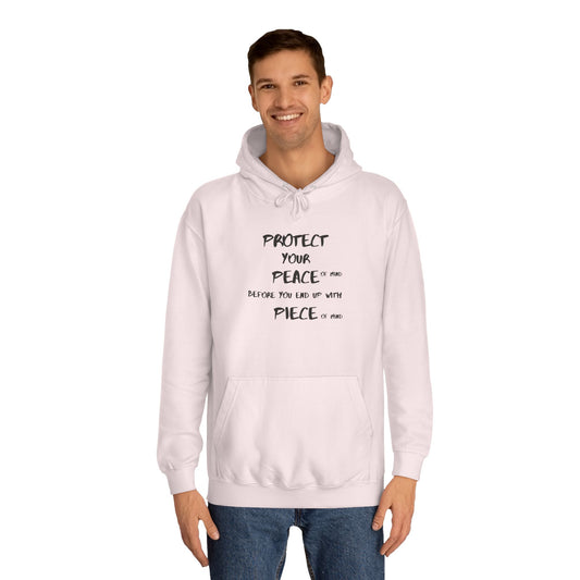 Unisex College Hoodie-PROTECT YOUR PEACE OF MIND BEFORE YOU END OF WITH PIECE OF MIND
