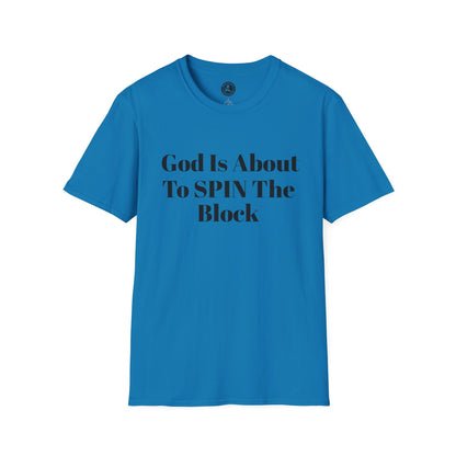 Unisex Softstyle-God Is About To Spin The Block!