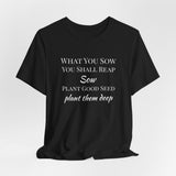 Inspirational Quote Tee — "What You Sow-You Shall Reap" Motivational Garden T-Shirt