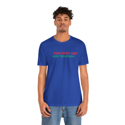 Unisex Jersey Short Sleeve--PAIN DOES NOT NEED PERMISSION