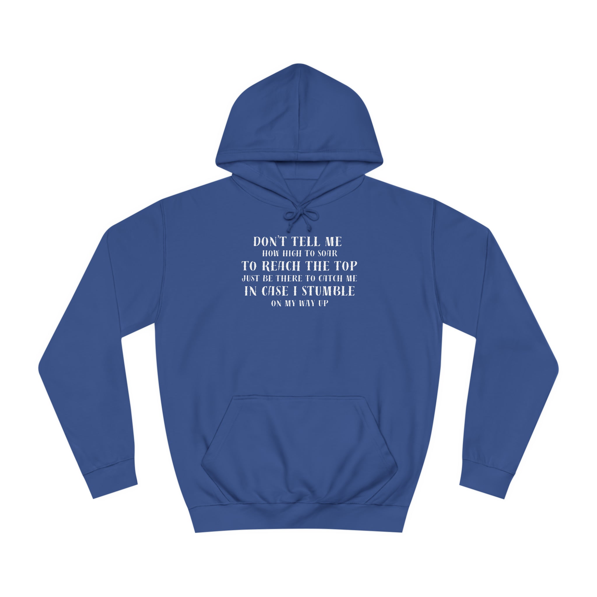 Unisex College Hoodie --Don't Tell Me How High To Soar-Just Be There