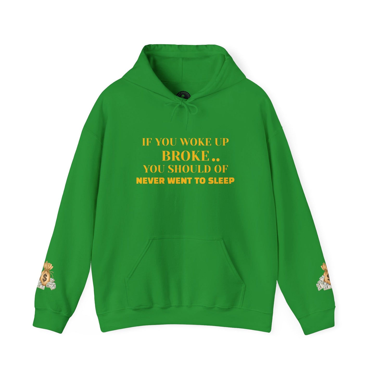 Unisex Heavy Blend™ Hooded Sweatshirt-IF YOU WOKE UP BROKE..YOU SHOULD OF NEVER WENT TO SLEEP