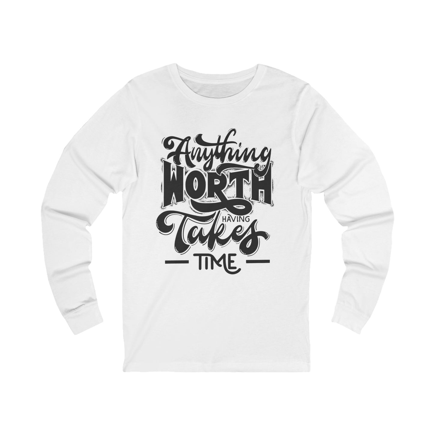 Unisex Jersey Long Sleeve Tee-Anything Worth Having Takes Time