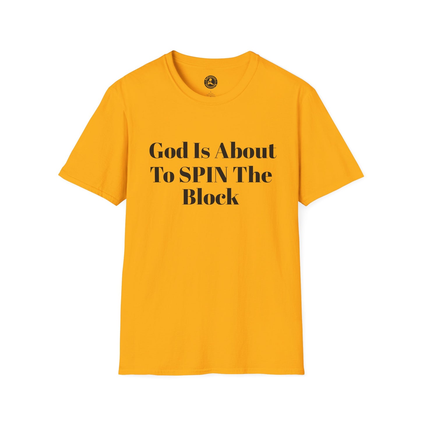 Unisex Softstyle-God Is About To Spin The Block!