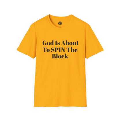 Unisex Softstyle-God Is About To Spin The Block!