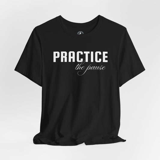 Unisex Jersey Short Sleeve-PRACTICE the pause