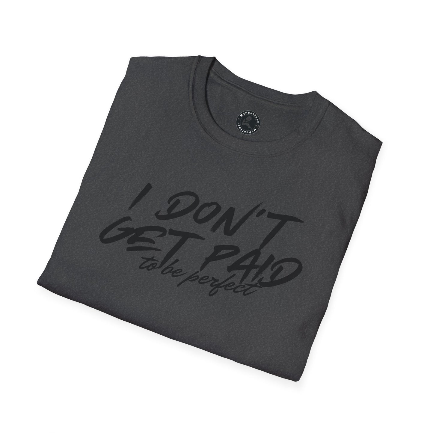 Unisex Softstyle T-Shirt-I DON'T GET PAID to be perfect