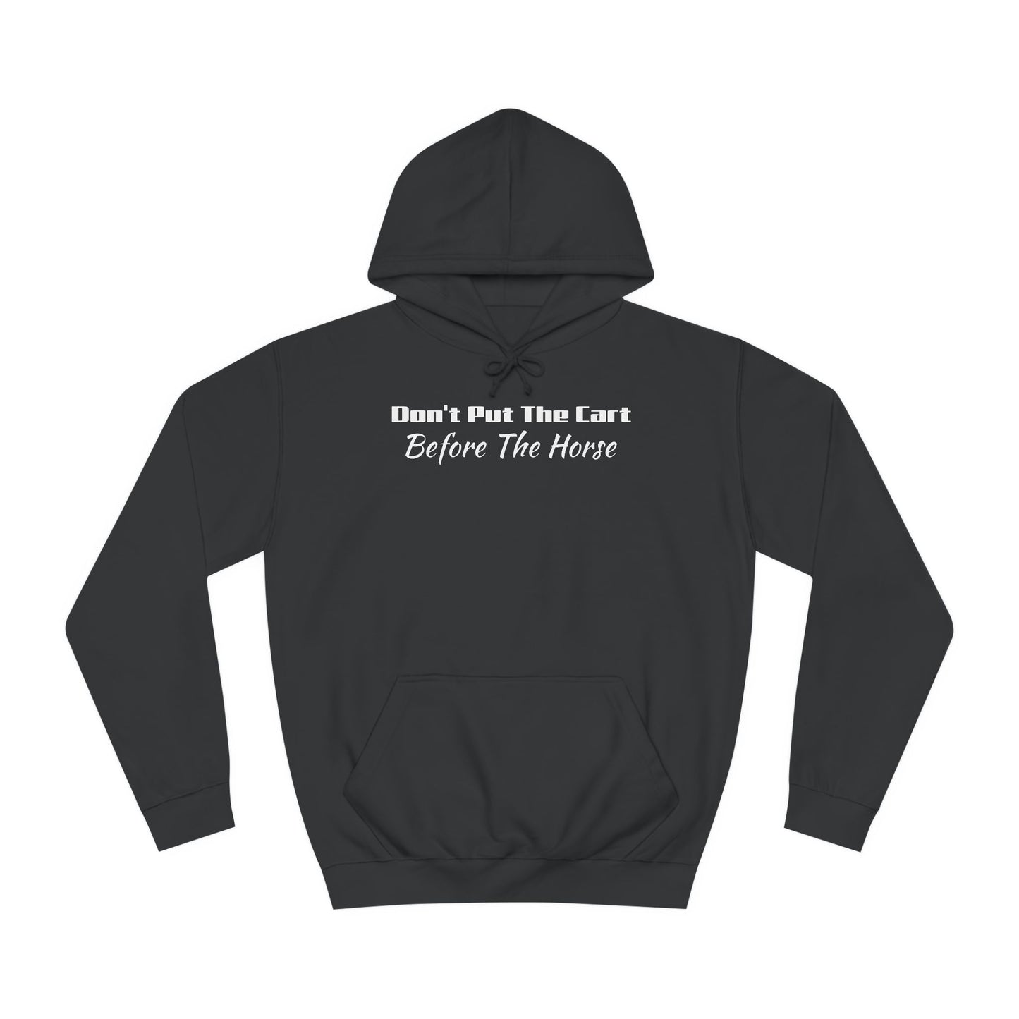 Unisex College Hoodie- Don't Put The Cart Before The Horse