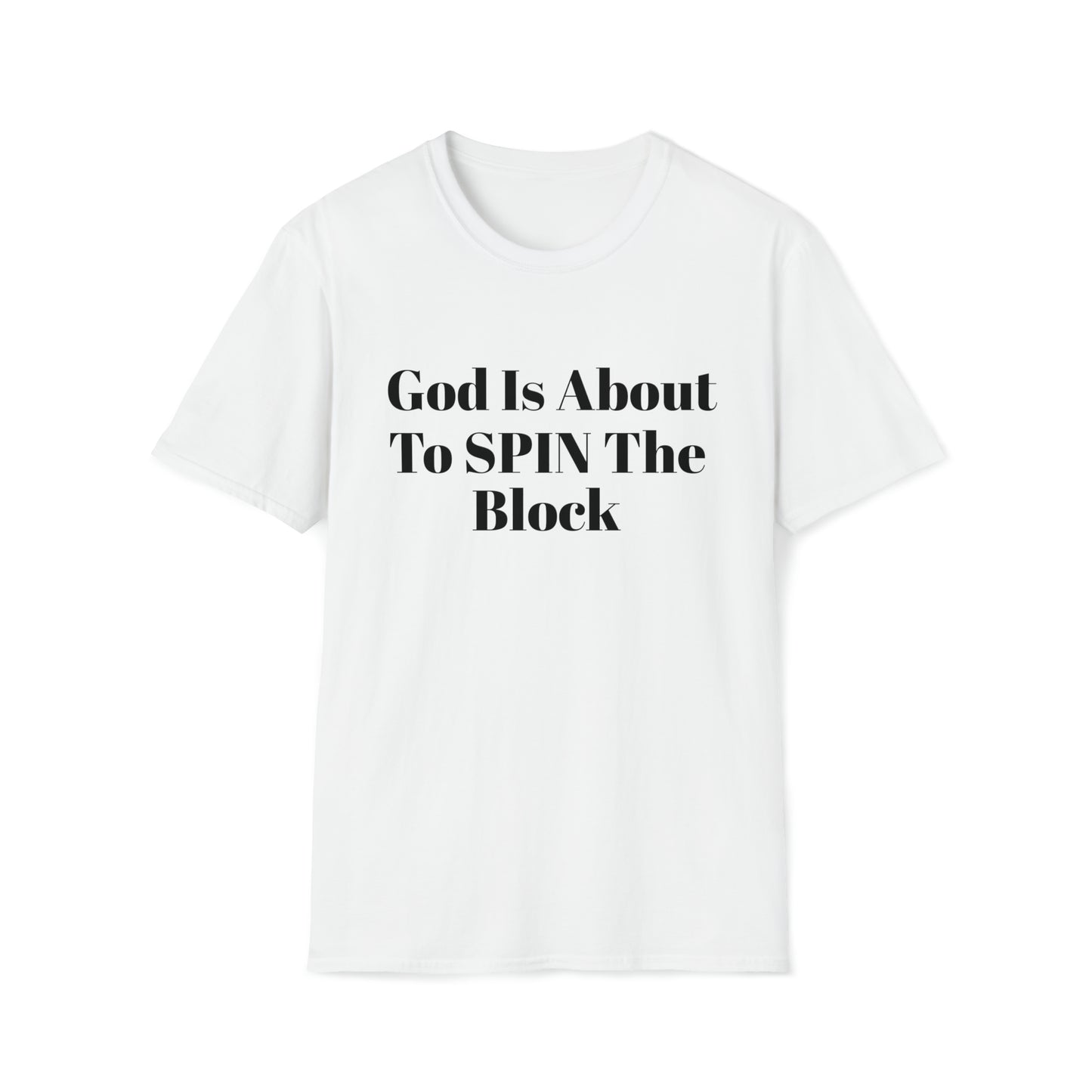 Unisex Softstyle T-Shirt-God Is About To Spin The Block!