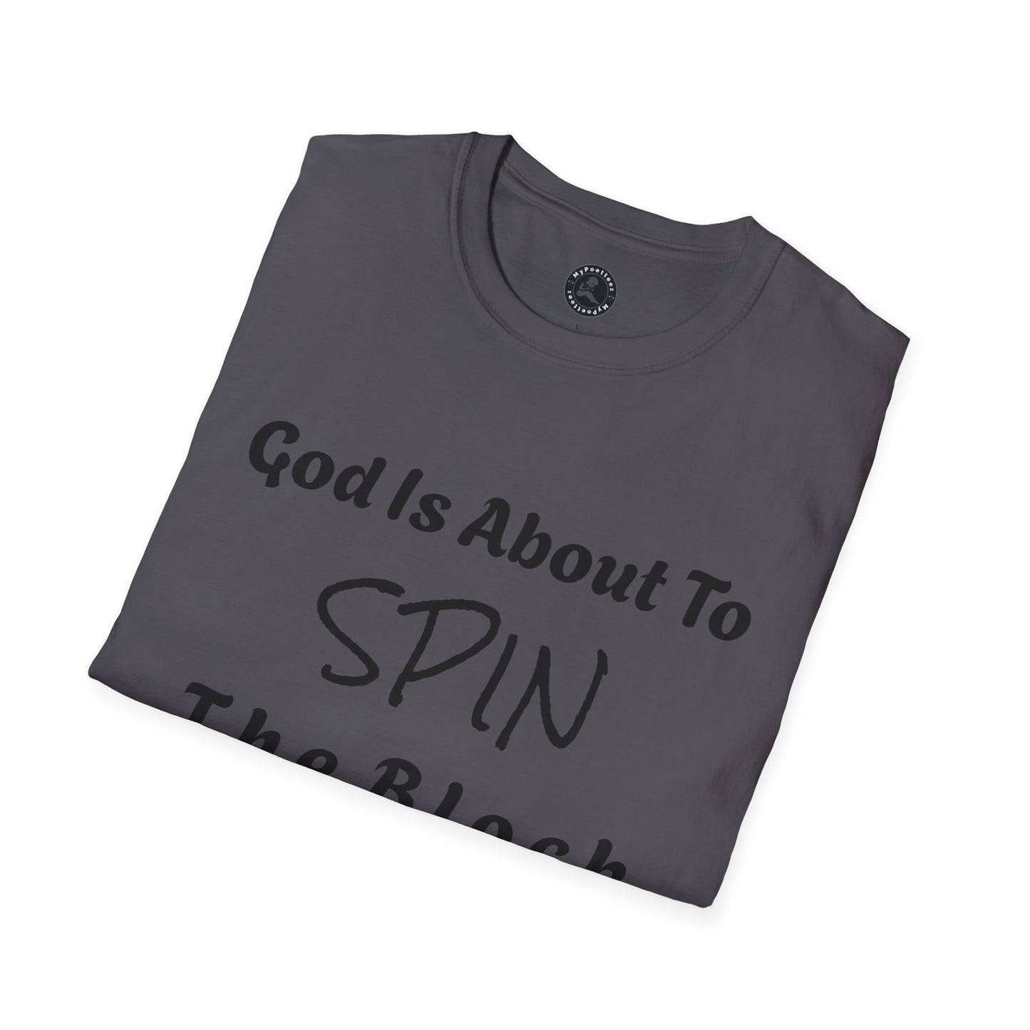 Unisex Softstyle Short Sleeve-God Is About To Spin The Block