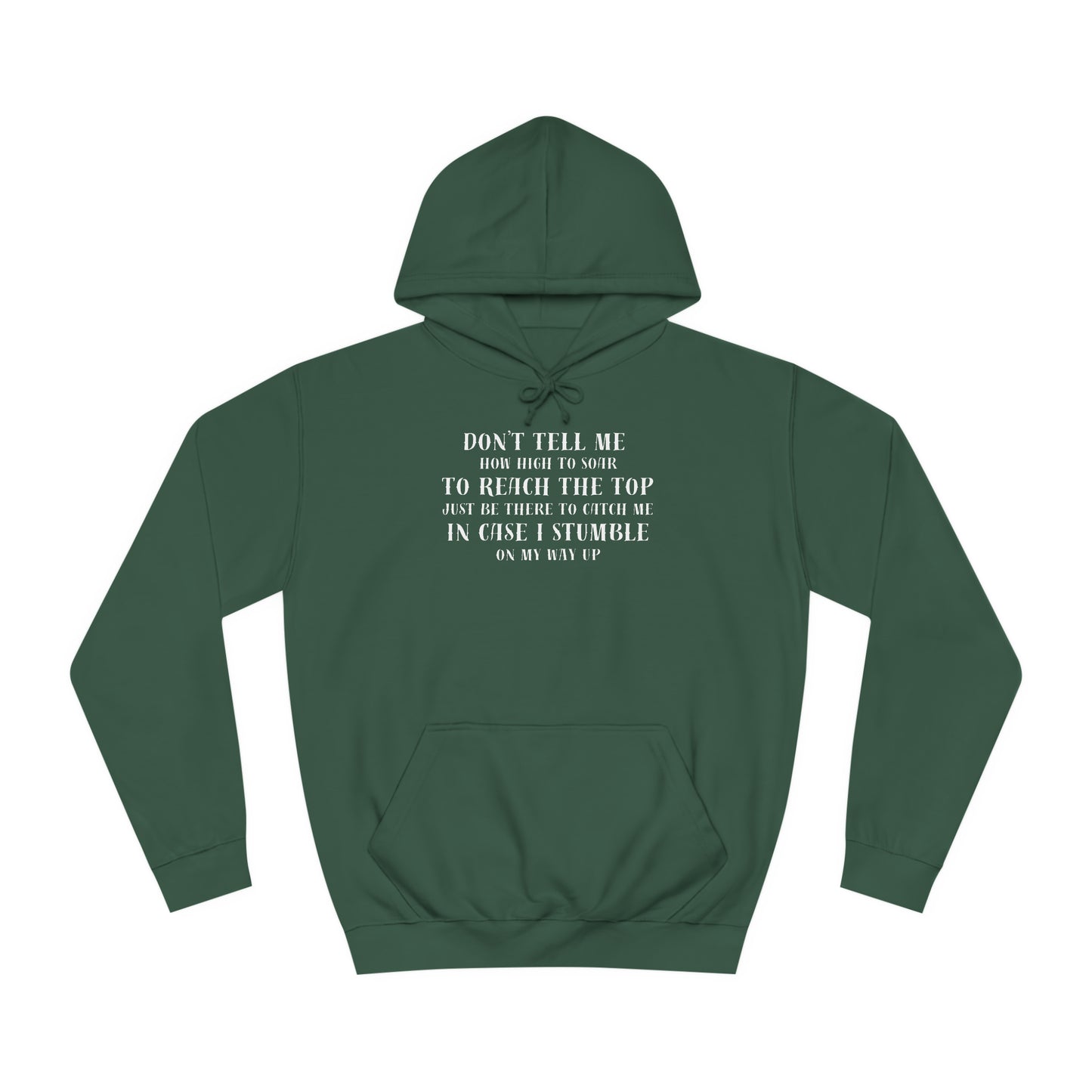 Unisex College Hoodie --Don't Tell Me How High To Soar-Just Be There