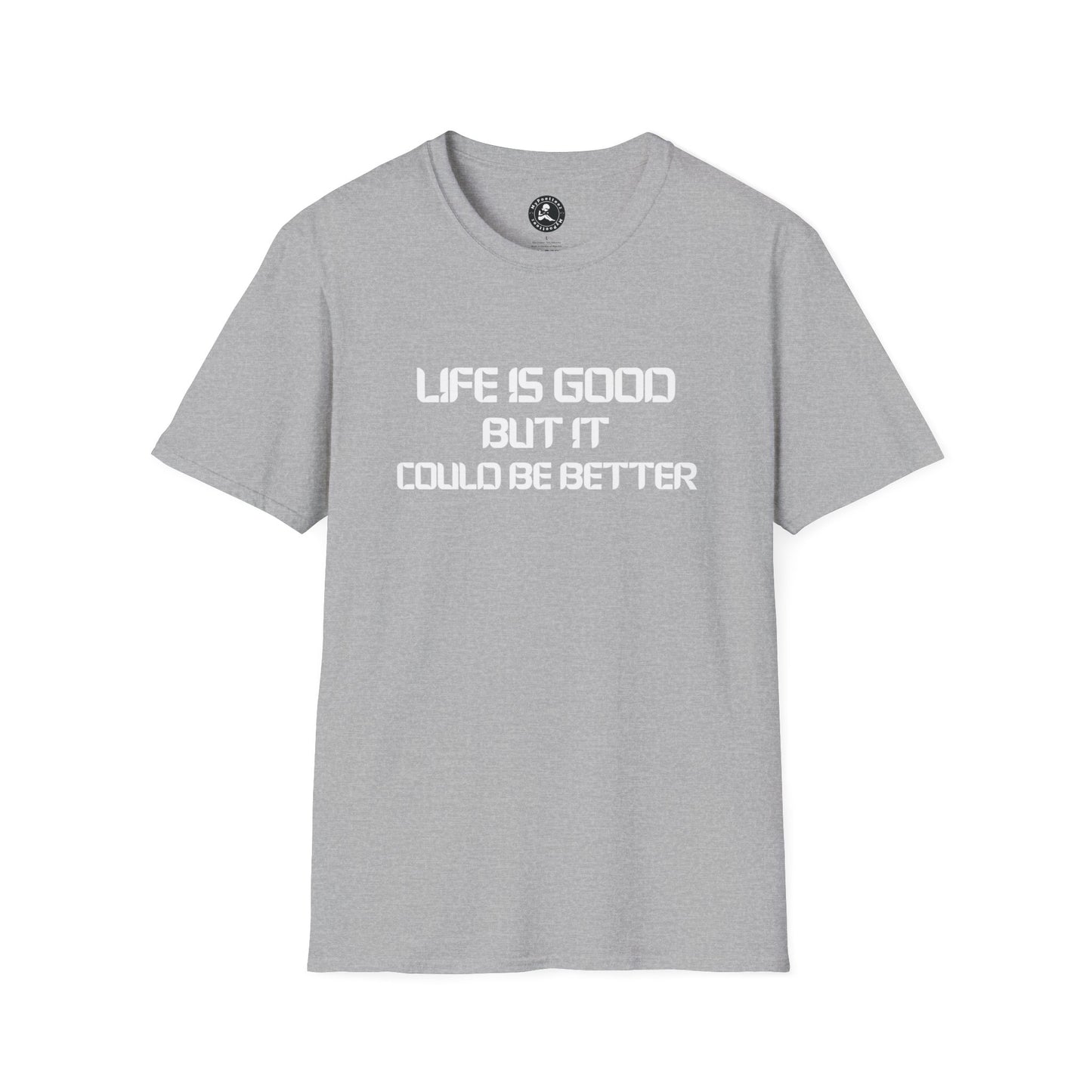 Unisex Softstyle T-Shirt-LIFE IS GOOD-BUT IT COULD BE BETTER