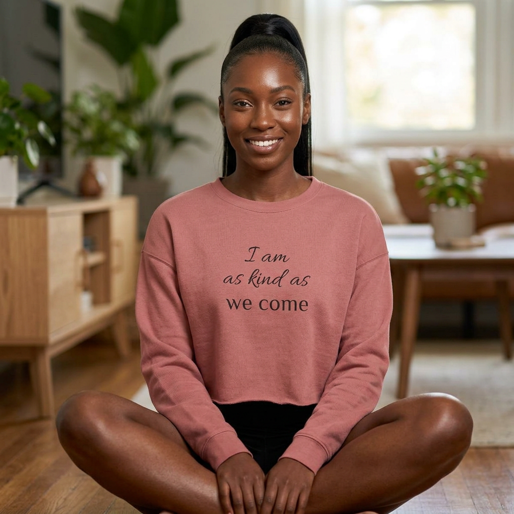 Cropped Sweatshirt — "I am as kind as we come" Script Crop Top