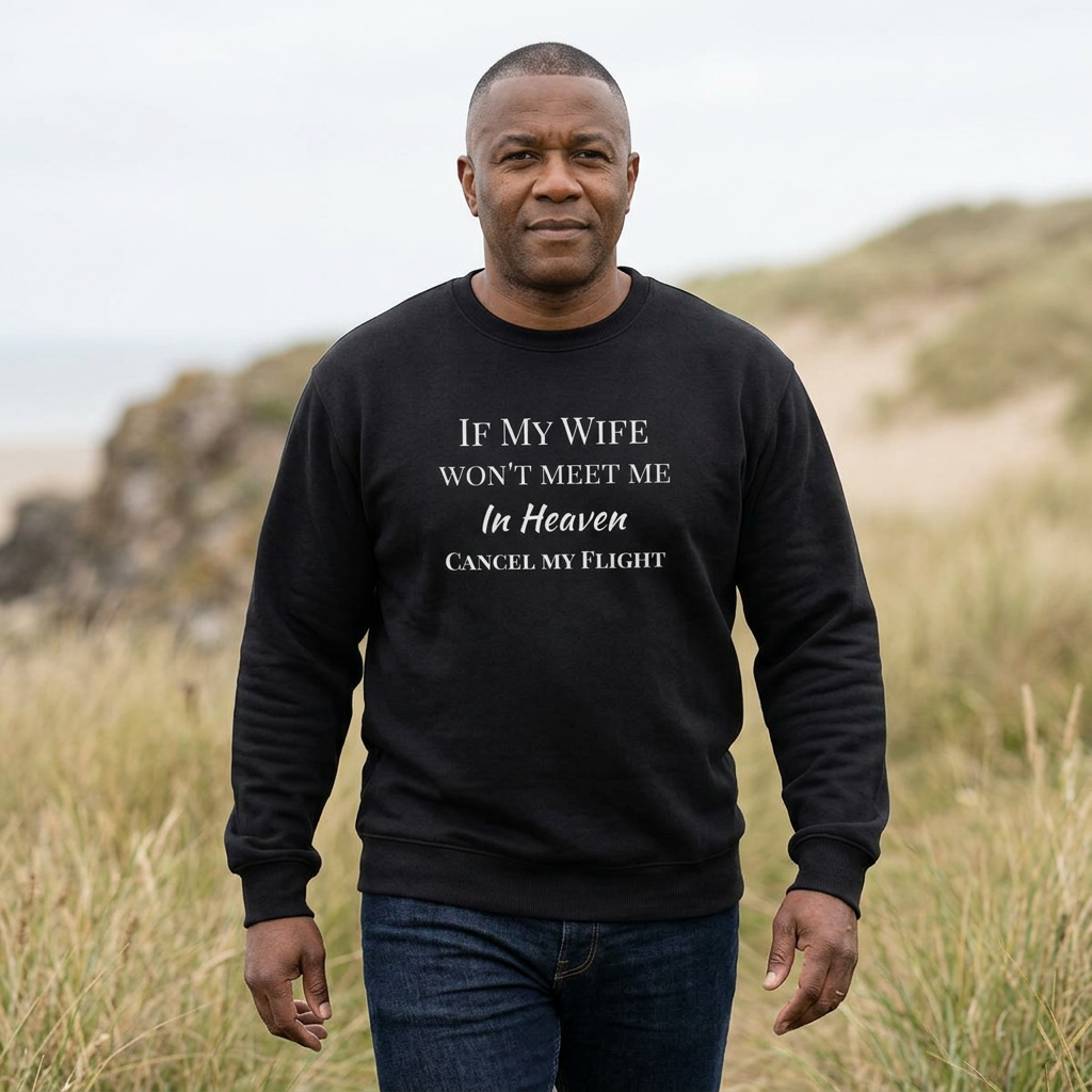 "If My Wife Won't Meet Me In Heaven-Cancel My Flight" Sweatshirt