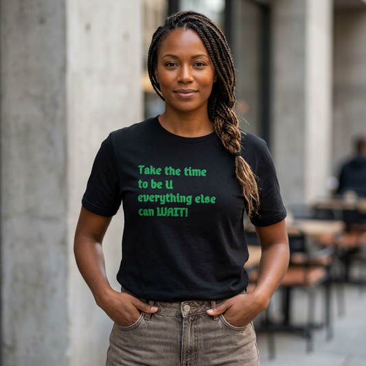 Unisex Softstyle-TAKE THE TIME TO BE U, EVERYTHING ELSE CAN WAIT!