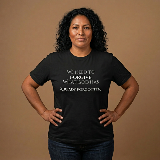 "WE NEED TO FORGIVE WHAT GOD HAS ALREADY FORGOTTEN" Christian Inspirational Tee