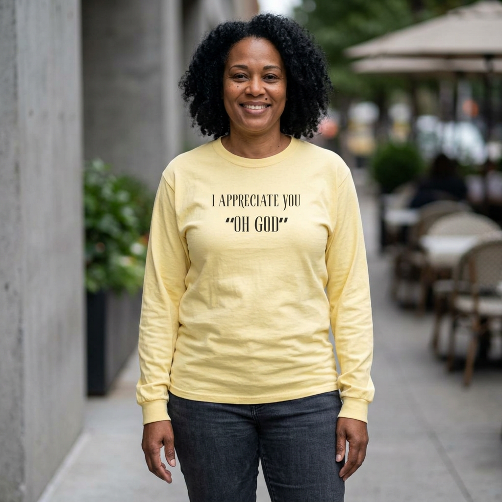 Long Sleeve T-Shirt — "I Appreciate You \"Oh God\"" Graphic