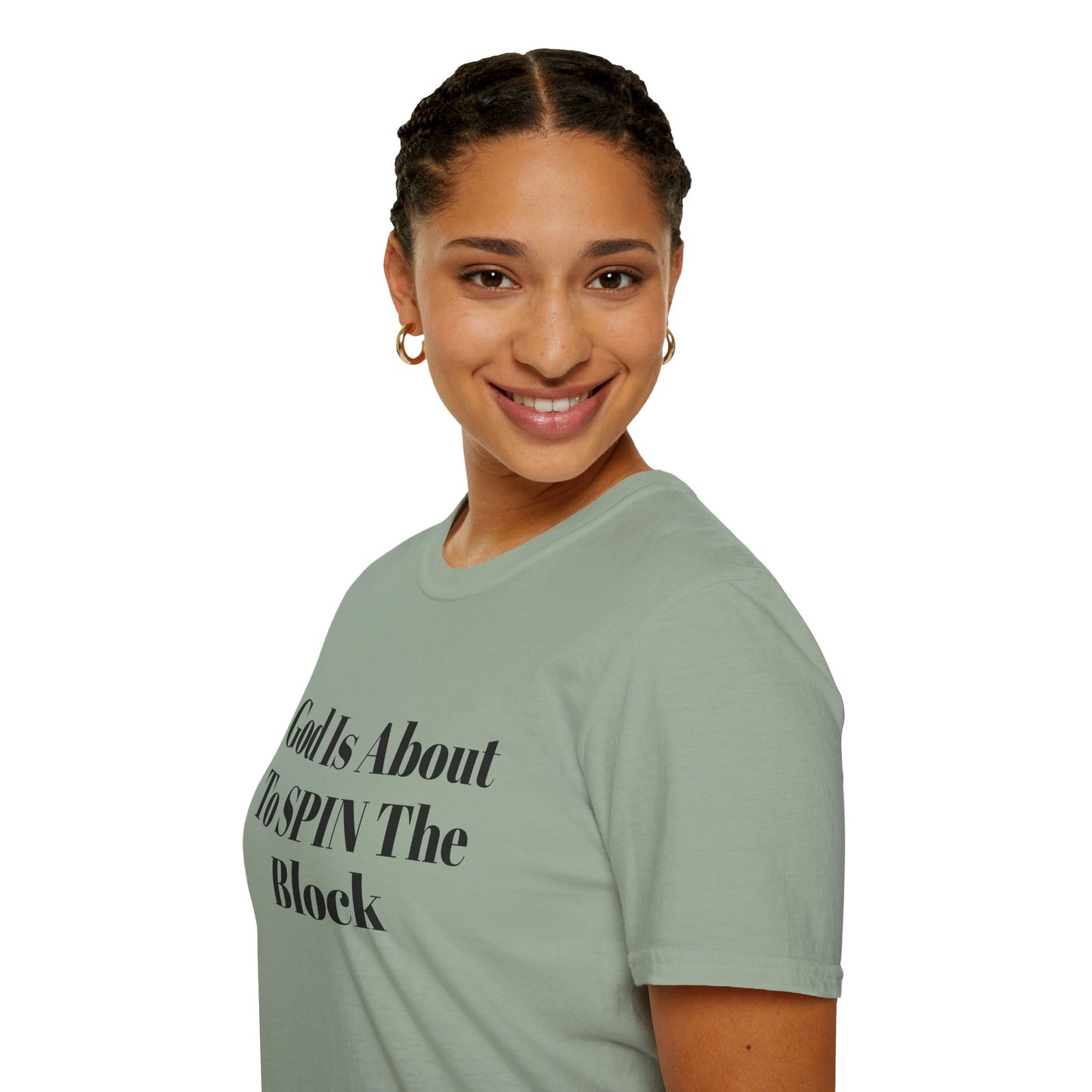 Unisex Softstyle-God Is About To Spin The Block!
