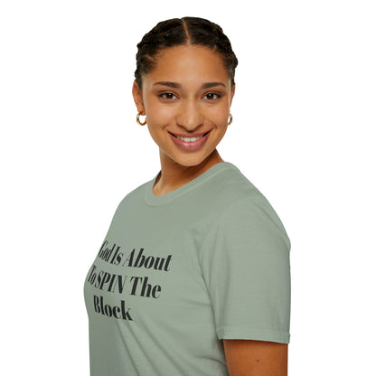 Unisex Softstyle-God Is About To Spin The Block!