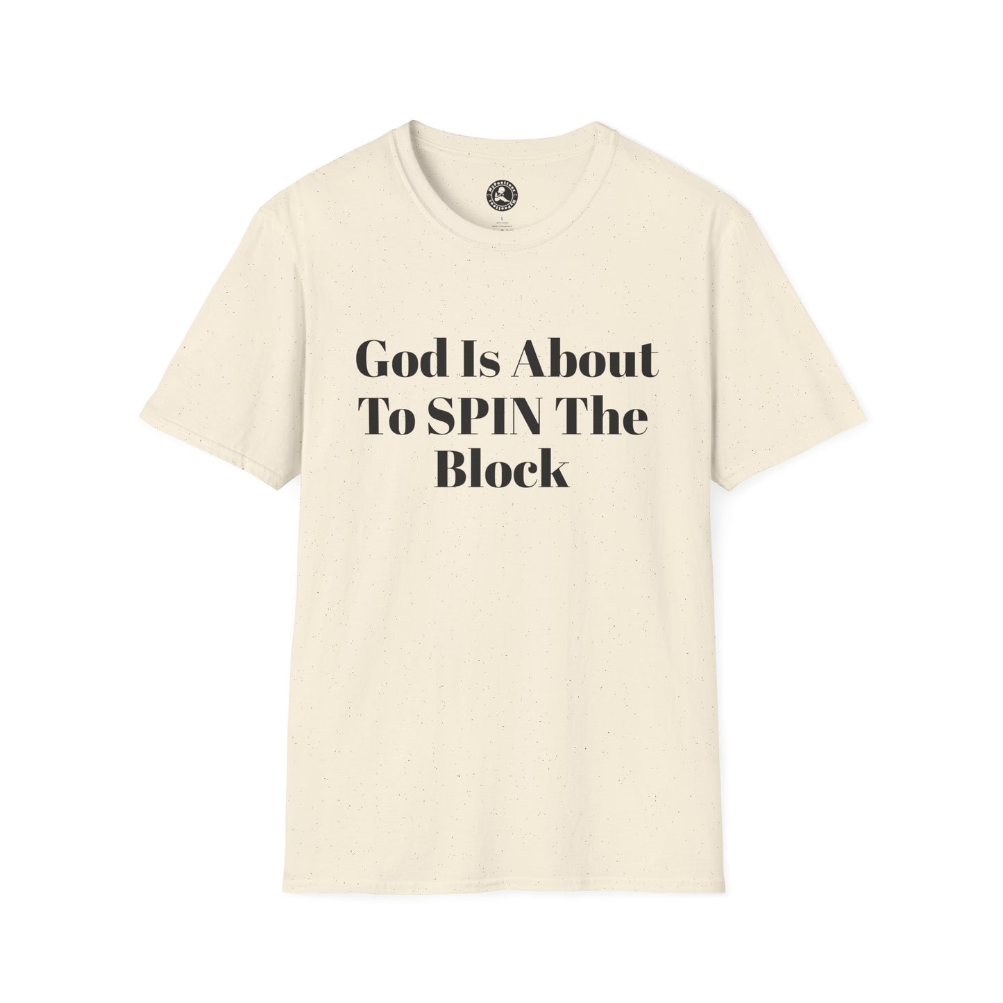 Unisex Softstyle-God Is About To Spin The Block!