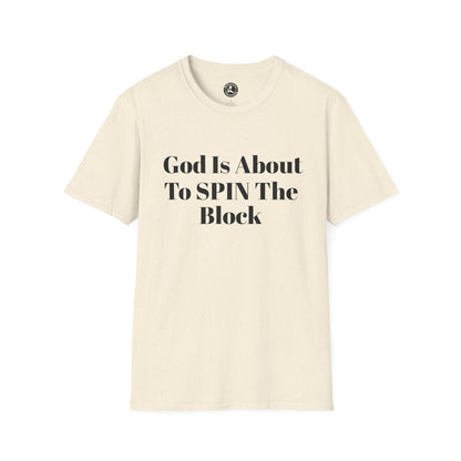 Unisex Softstyle-God Is About To Spin The Block!