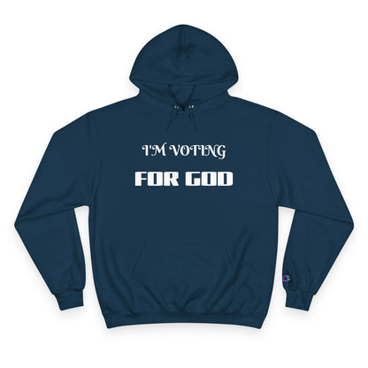 Champion Hoodie-I'M VOTING FOR GOD