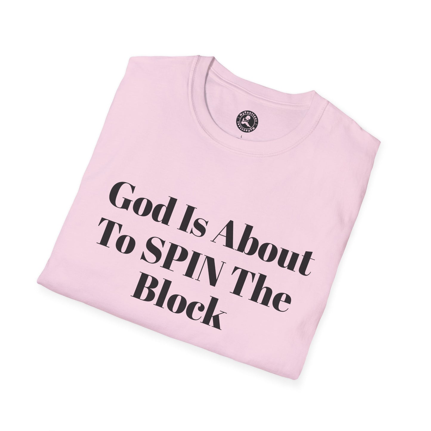 Unisex Softstyle-God Is About To Spin The Block!