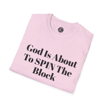 Unisex Softstyle-God Is About To Spin The Block!