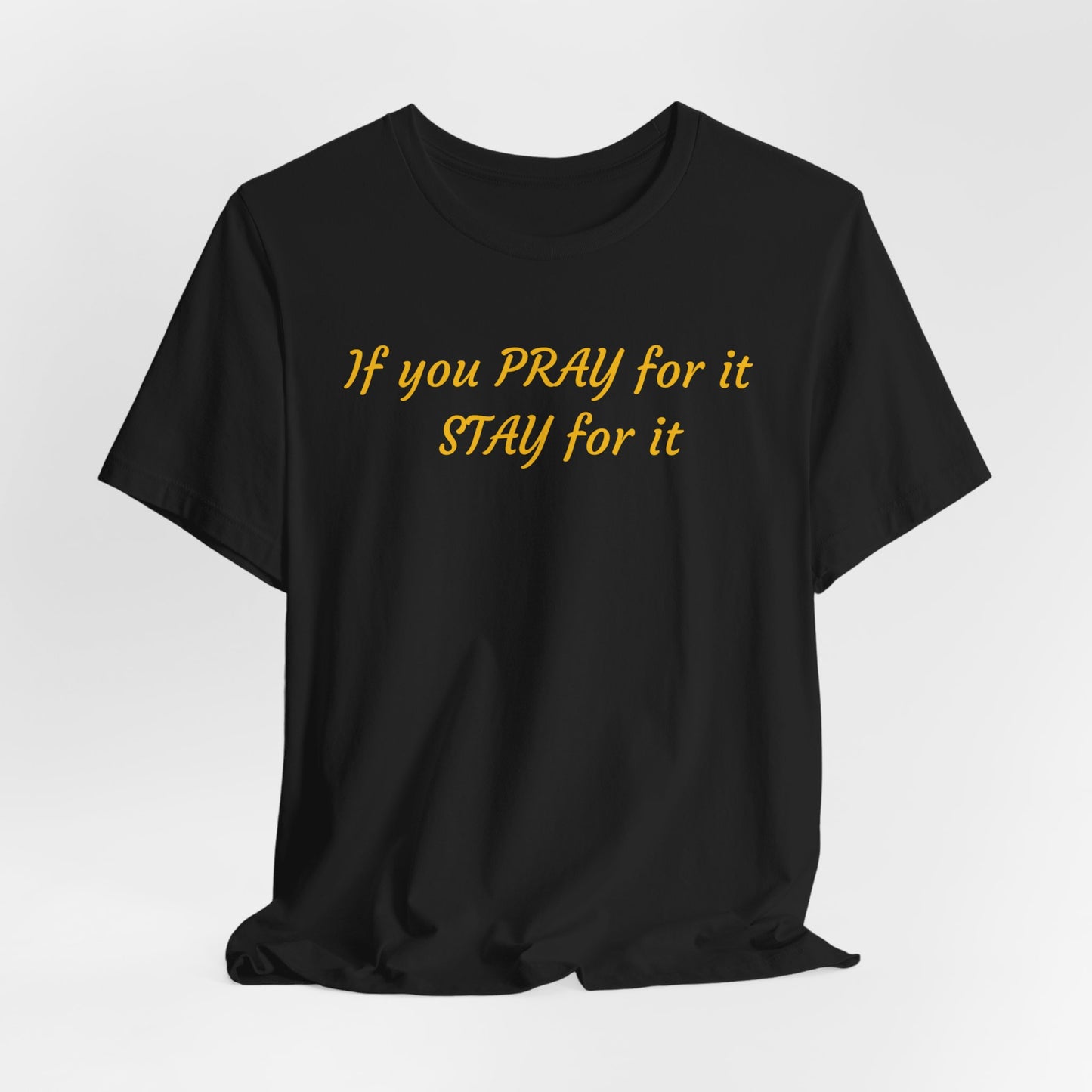 Unisex Jersey Short Sleeve-If You Pray For It-Stay For It