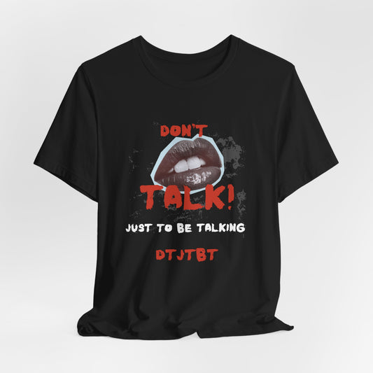 Unisex Jersey Short Sleeve-DON'T TALK JUST TO BE TALKING-DTJTBT