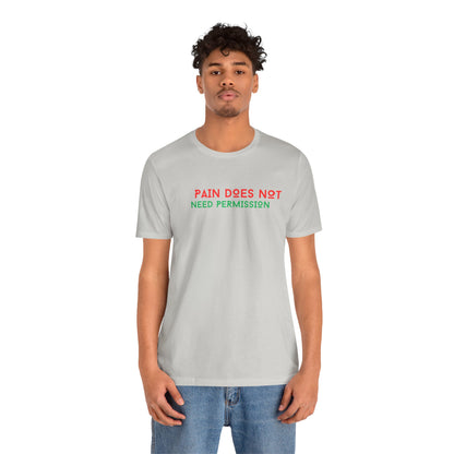 Unisex Jersey Short Sleeve--PAIN DOES NOT NEED PERMISSION