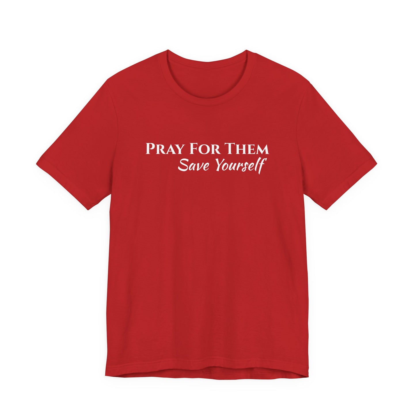 Pray For Them Save Yourself — Inspirational Faith Message Tee
