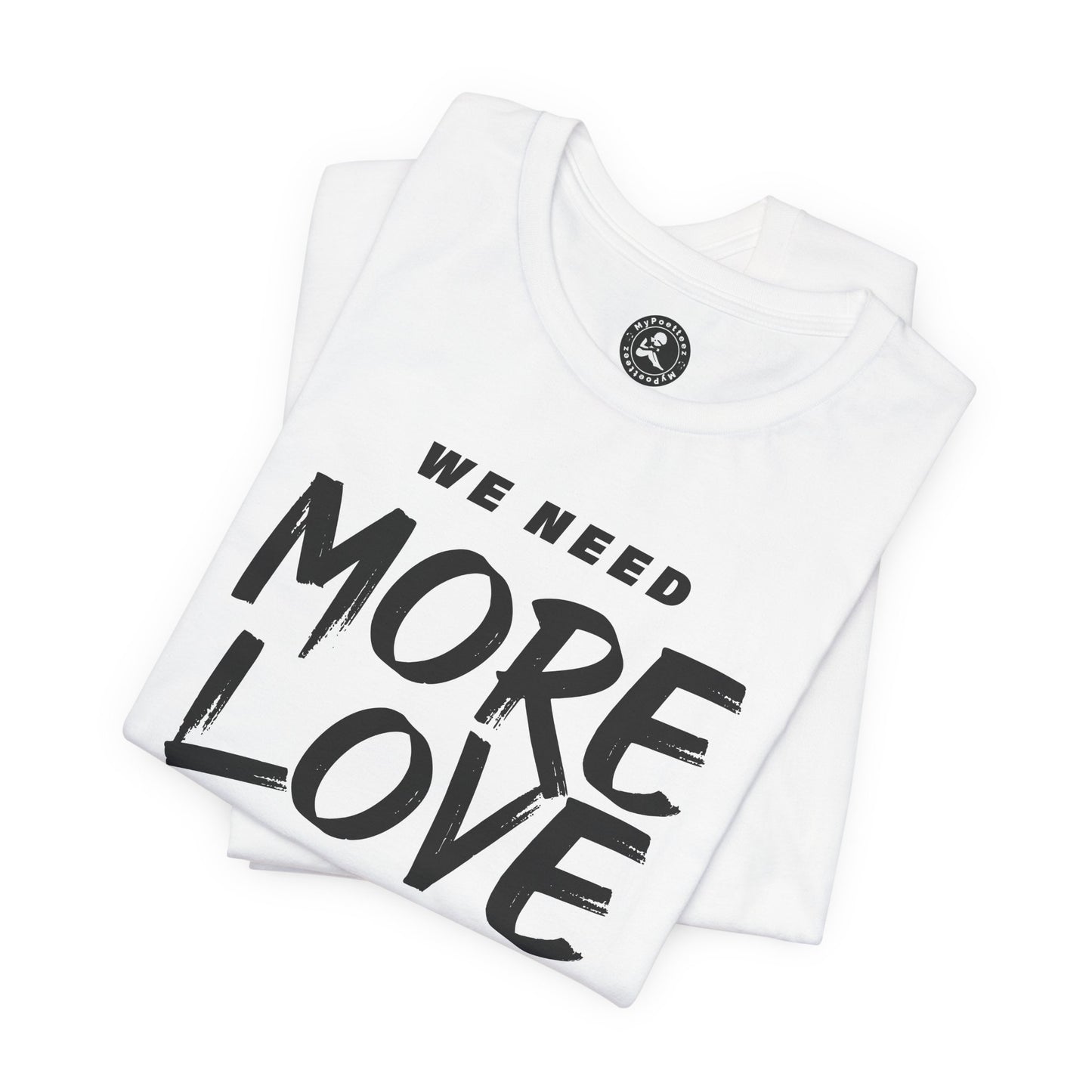 Unisex Jersey Short Sleeve Tee- WE NEED MORE LOVE
