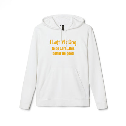 I Left My Dog For This — adidas Unisex Fleece Hoodie - Funny Dog Lover Shirt
